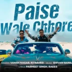 Paise Wale Chhore Lyrics – Vansh Nagar