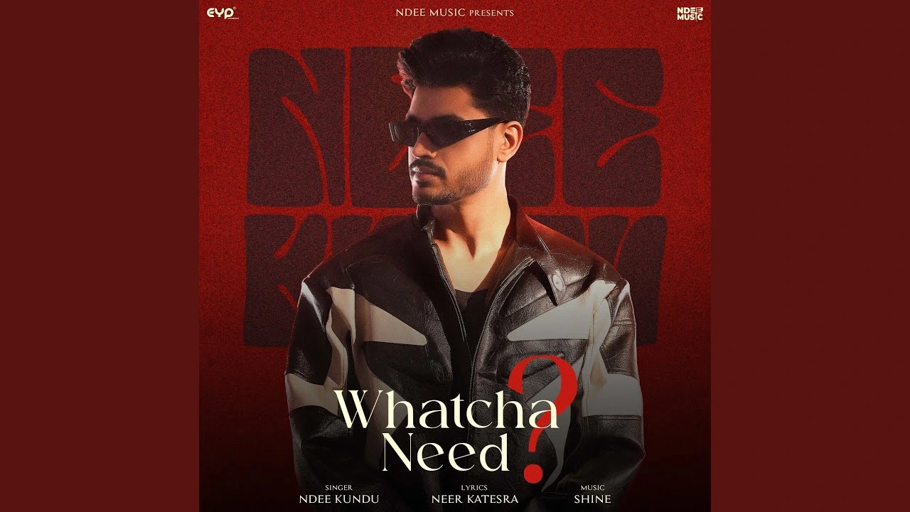 Whatcha Need? Lyrics – Ndee Kundu