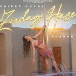 Zindgi Haseen Song Lyrics – Shipra Goyal